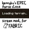 kennytvs-epic-force-close-loading-screen-mod-for-fabric для Minecraft